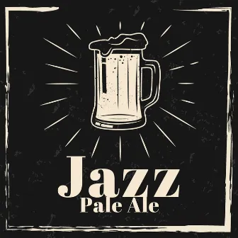 Jazz Pale Ale – Instrumental Music For Great British Beer Festival Winter 2023 by 