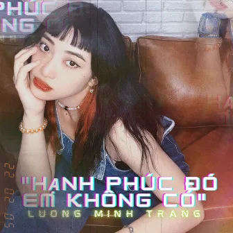 Hạnh Phúc Đó Em Không Có (Lofi) by Lương Minh Trang