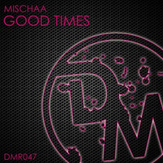 Good Times by Mischaa