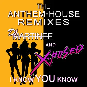 I Know You Know (The Anthem-House Remixes) by Dj Martinee