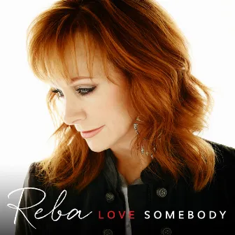 Love Somebody by Reba McEntire