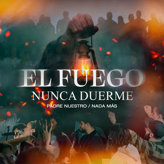 El Fuego Nunca Duerme / Padre Nuestro / Nada Más (En Vivo)