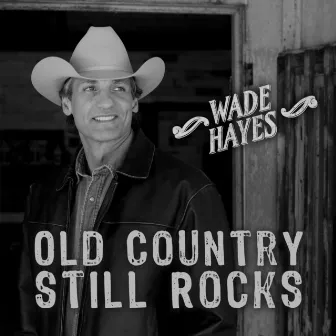 Old Country Still Rocks by Wade Hayes