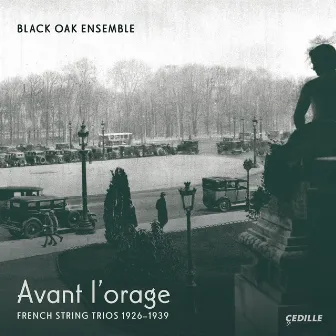 Avant l'orage: French String Trios, 1926–1939 by Black Oak Ensemble