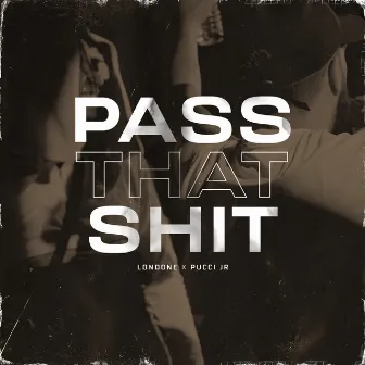 Pass That Shit by Londone