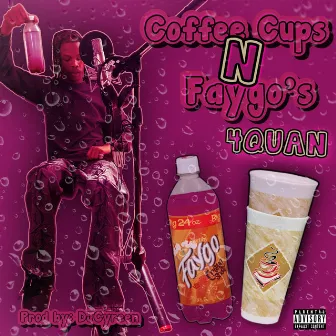 Coffee Cups & Faygo's by 4 quan