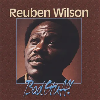 Bad Stuff! by Reuben Wilson