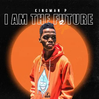 I Am the Future by King ManP