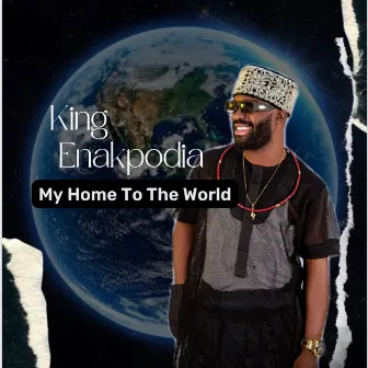 My Home to the World by King Enakpodia