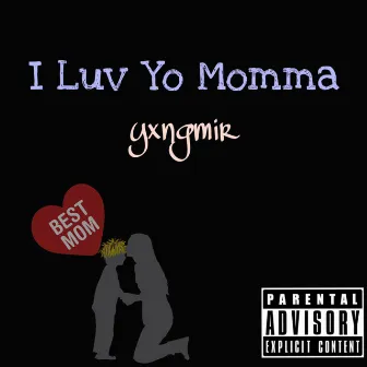 I Luv Yo Momma by yxngmir