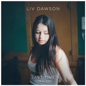 Last Time (Live At RAK) by Liv Dawson