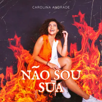 Não Sou Sua by Carolina Andrade