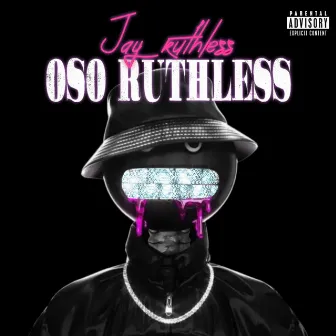 OSO Ruthless by Jay Ruthless