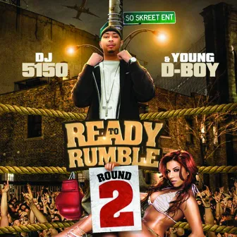 Ready to Rumble: Round 2 by Young D-Boy