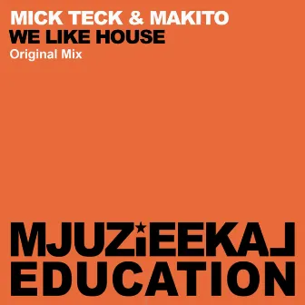 We Like House by Mick Teck