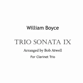 Boyce Sonata IX for Clarinet Trio by Bob Atwell