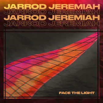 FACE THE LIGHT by Jarrod Jeremiah