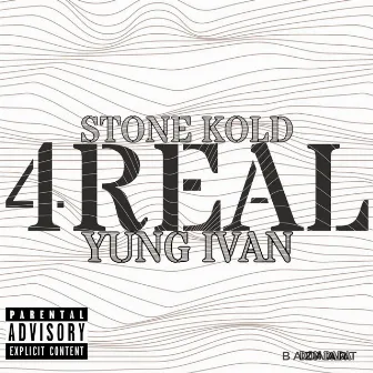 4 Real by Stone Kold Yung Ivan