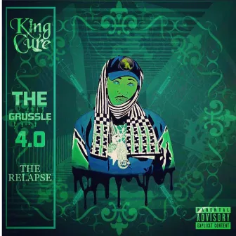 THE GRUSSLE 4.0 (THE RELAPSE) by King Cure