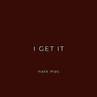 I Get It by nate mac