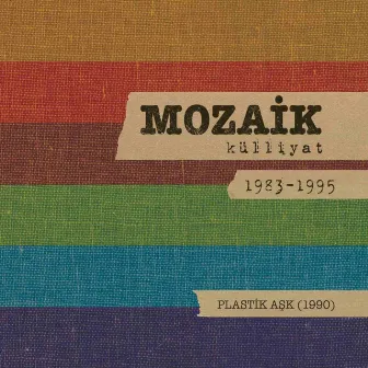 Plastik Aşk: Mozaik Külliyat 1983-1995 by Mozaik