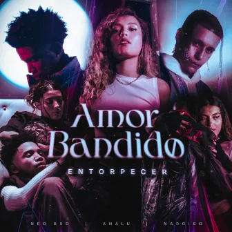 ENTORPECER (Amor Bandido) by Narciso