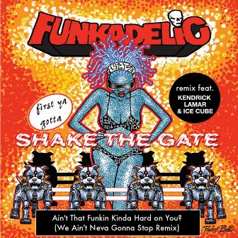 Ain't That Funkin' Kinda Hard on You? (We Ain't Neva Gonna Stop Remix) [feat. Kendrick Lamar & Ice Cube] - Single by Funkadelic