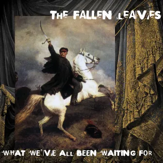 What We've All Been Waiting For by The Fallen Leaves