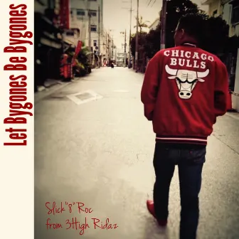 Let Bygones Be Bygones by SLICK''8''ROC