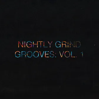 Nightly Grind Grooves: Vol. 1 by Titanic Love