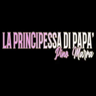 La principessa di papà by Pino Marra