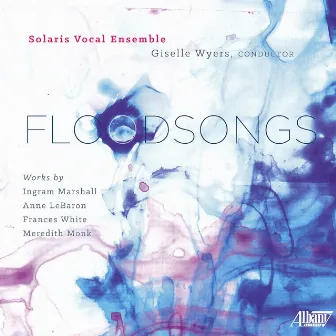 Floodsongs by Solaris Vocal Ensemble