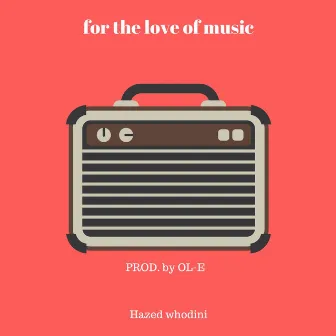 For the Love of Music by hazed whodini