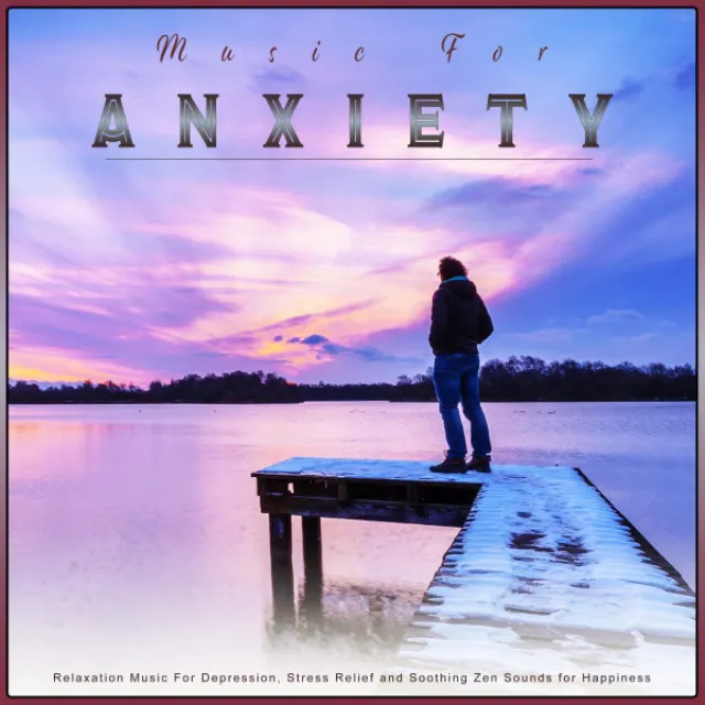 Music For Anxiety: Relaxation Music For Depression, Stress Relief and Soothing Zen Sounds for Happiness