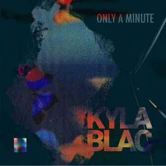 Only a Minute - EP by Kyla Blac