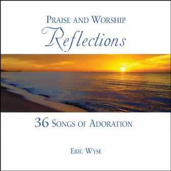 Praise & Worship Reflections by Eric Wyse