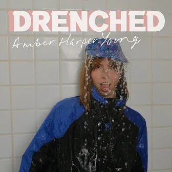 Drenched by Amber Harper-Young