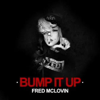 Bump It Up by Fred McLovin