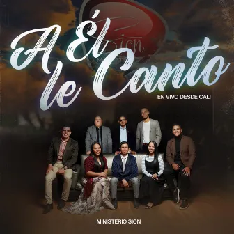 A Él le Canto (En Vivo desde Cali) by Ministerio Sion