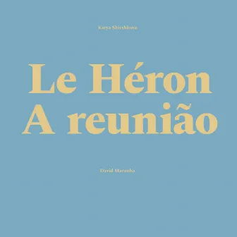 Le Heron / A Reunião by David Maranha