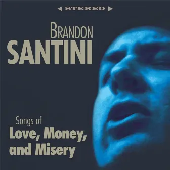 Songs of Love, Money and Misery by Brandon Santini