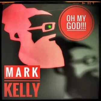 Oh My God by Mark Kelly