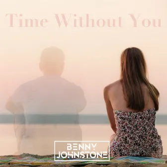 Time Without You by Benny Johnstone