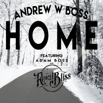 Home (feat. Adam Boss & Royal Bliss) by Andrew W. Boss