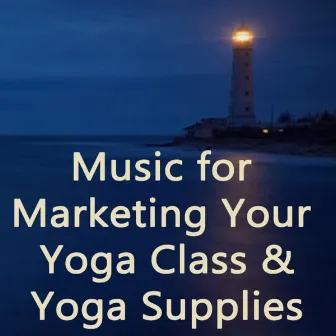 Music for Marketing Your Yoga Class & Yoga Supplies by David Young