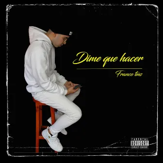 Dime Que Hacer by Franco Tms