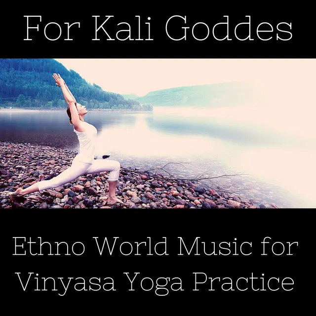 For Kali Goddes: Ethno World Music for Vinyasa Yoga Practice