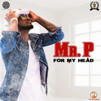 For My Head by Mr. P