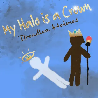 My Halo Is a Crown by Dreadlox Holmes