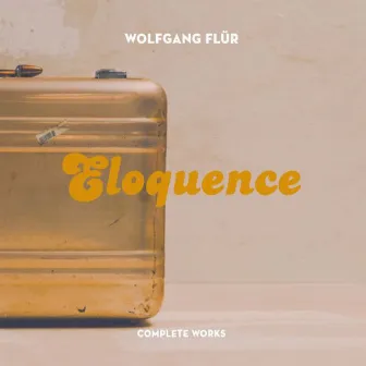 Eloquence: The Complete Works by Wolfgang Flür